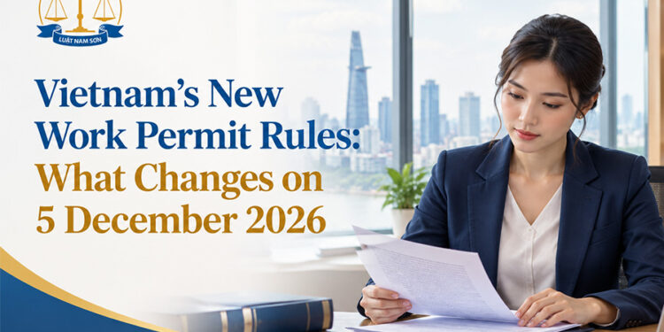Vietnams New Work Permit Rules What Changes on 5 December 2026